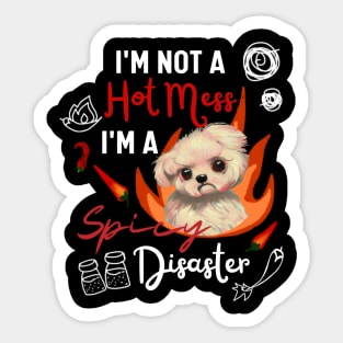 Funny Maltipoo Quote Crusty White Dog Maltese I Am Not A Hot Mess I Am A Spicy Disaster Sticker